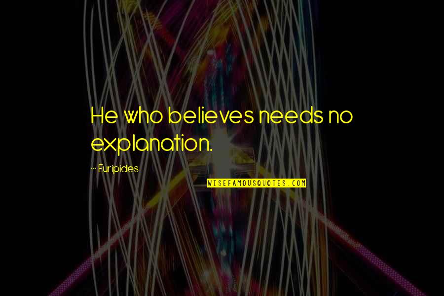 Robichaux Quotes By Euripides: He who believes needs no explanation. Robichaux Quotes By Euripides: He who believes needs no explanation.
