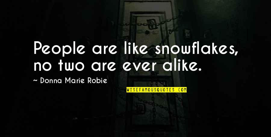 Robie Quotes By Donna Marie Robie: People are like snowflakes, no two are ever