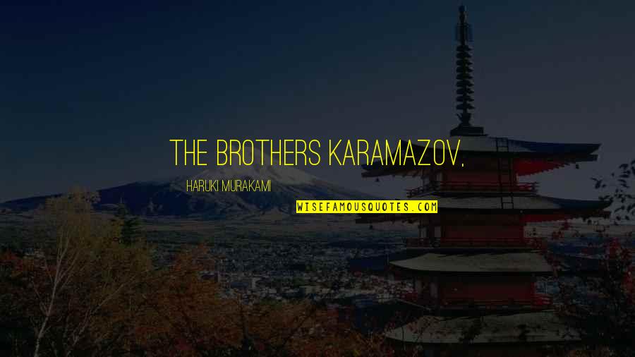 Robilee Jo Quotes By Haruki Murakami: The Brothers Karamazov, Robilee Jo Quotes By Haruki Murakami: The Brothers Karamazov,