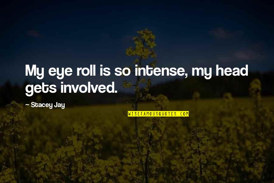 Robimycin Quotes By Stacey Jay: My eye roll is so intense, my head