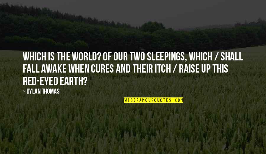 Robin Banks Motivational Quotes By Dylan Thomas: Which is the world? Of our two sleepings,