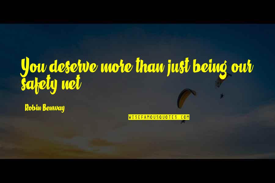 Robin Benway Quotes By Robin Benway: You deserve more than just being our safety Robin Benway Quotes By Robin Benway: You deserve more than just being our safety