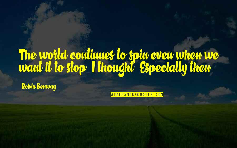 Robin Benway Quotes By Robin Benway: The world continues to spin even when we
