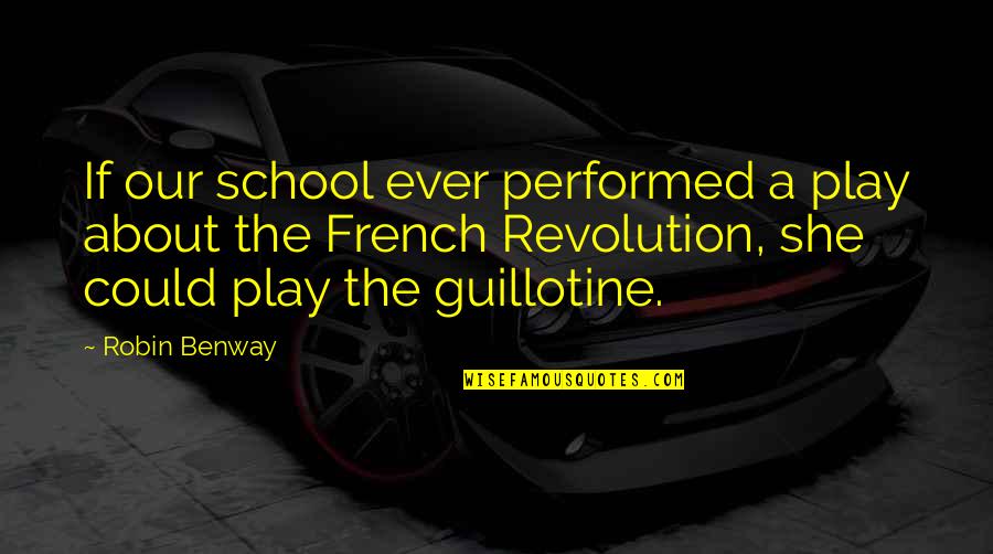 Robin Benway Quotes By Robin Benway: If our school ever performed a play about