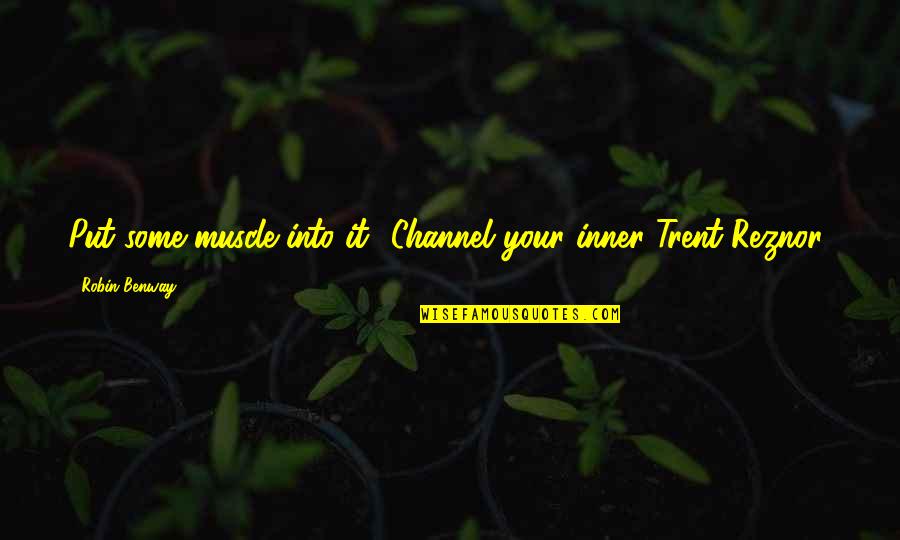 Robin Benway Quotes By Robin Benway: Put some muscle into it! Channel your inner Robin Benway Quotes By Robin Benway: Put some muscle into it! Channel your inner