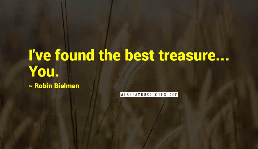 Robin Bielman quotes: I've found the best treasure... You.