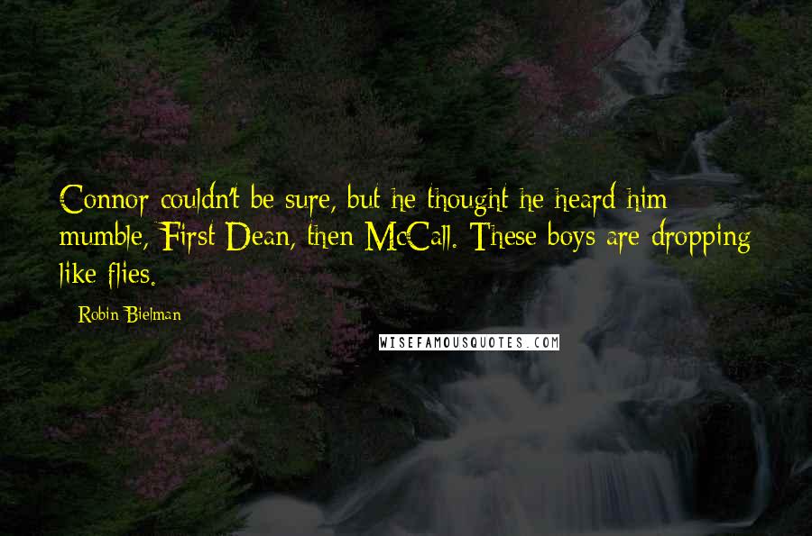 Robin Bielman quotes: Connor couldn't be sure, but he thought he heard him mumble, First Dean, then McCall. These boys are dropping like flies.