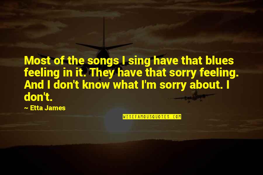Robin Birds Quotes By Etta James: Most of the songs I sing have that