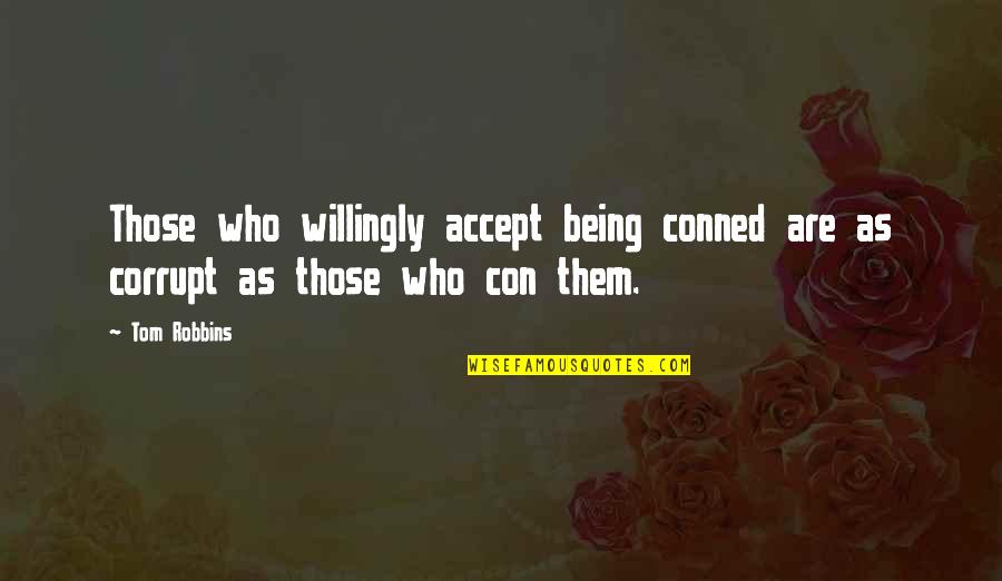 Robin Byrd Quotes By Tom Robbins: Those who willingly accept being conned are as