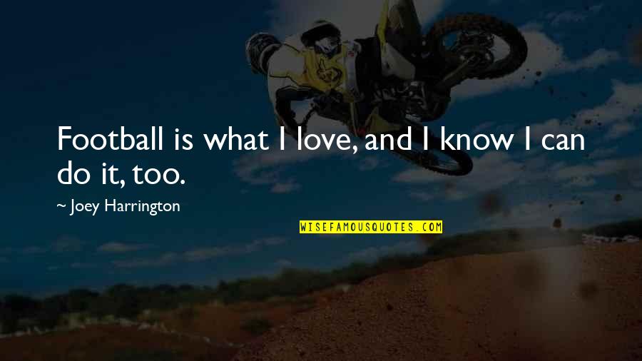 Robin Dg Kelley Freedom Dreams Quotes By Joey Harrington: Football is what I love, and I know Robin Dg Kelley Freedom Dreams Quotes By Joey Harrington: Football is what I love, and I know