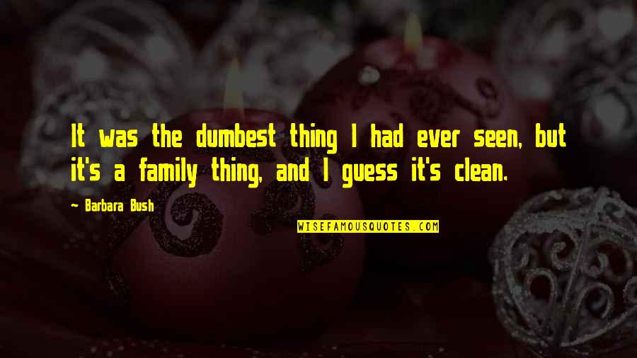 Robin Givhan Quotes By Barbara Bush: It was the dumbest thing I had ever Robin Givhan Quotes By Barbara Bush: It was the dumbest thing I had ever