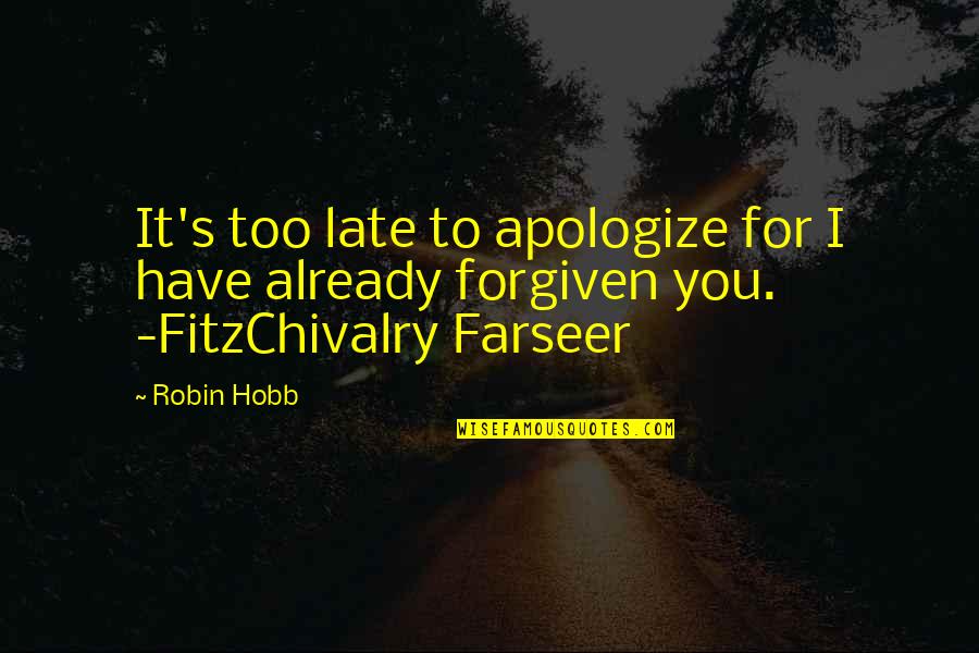 Robin Hobb Farseer Quotes By Robin Hobb: It's too late to apologize for I have