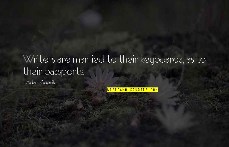 Robin Hobb Farseer Trilogy Quotes By Adam Gopnik: Writers are married to their keyboards, as to