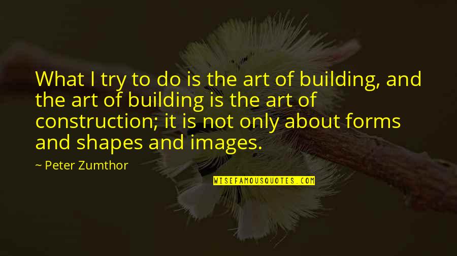 Robin Hood 1938 Quotes By Peter Zumthor: What I try to do is the art Robin Hood 1938 Quotes By Peter Zumthor: What I try to do is the art