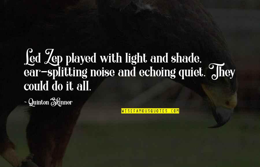 Robin Hood 1938 Quotes By Quinton Skinner: Led Zep played with light and shade, ear-splitting Robin Hood 1938 Quotes By Quinton Skinner: Led Zep played with light and shade, ear-splitting