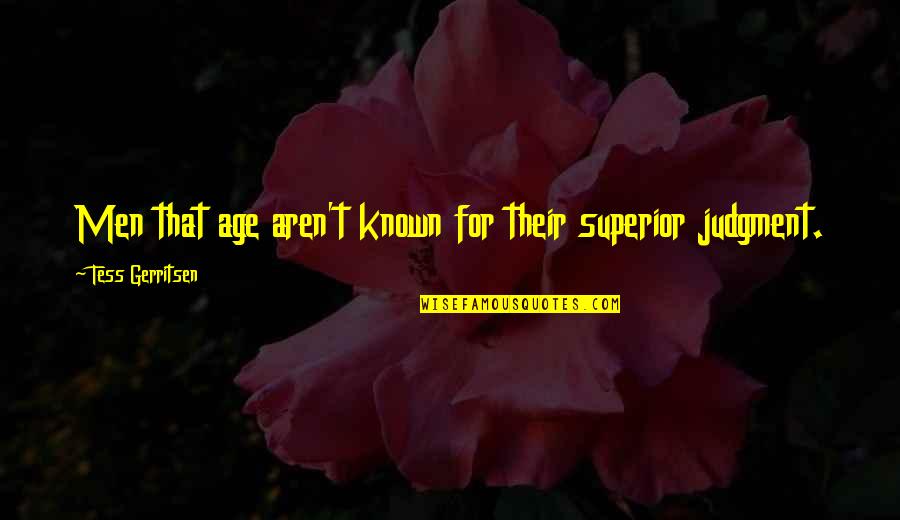 Robin Hood Friar Tuck Quotes By Tess Gerritsen: Men that age aren't known for their superior Robin Hood Friar Tuck Quotes By Tess Gerritsen: Men that age aren't known for their superior