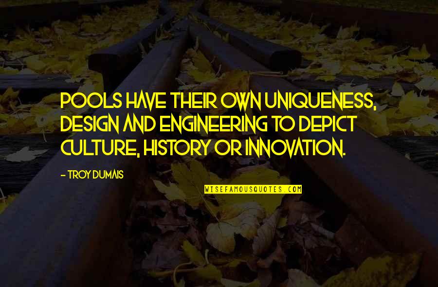 Robin Hood Friar Tuck Quotes By Troy Dumais: Pools have their own uniqueness, design and engineering Robin Hood Friar Tuck Quotes By Troy Dumais: Pools have their own uniqueness, design and engineering