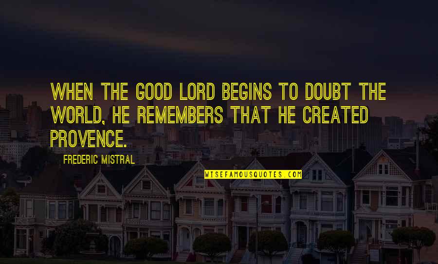 Robin Hood Men In Tights Blinkin Quotes By Frederic Mistral: When the Good Lord begins to doubt the Robin Hood Men In Tights Blinkin Quotes By Frederic Mistral: When the Good Lord begins to doubt the