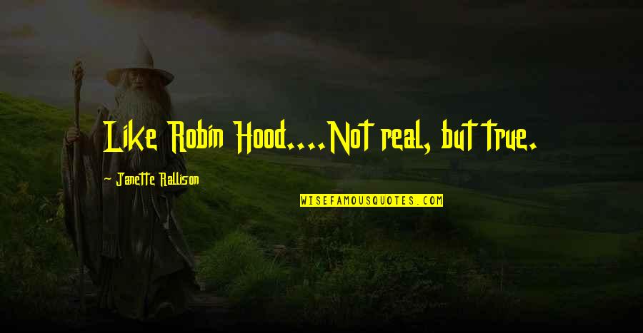 Robin Hood Quotes By Janette Rallison: Like Robin Hood....Not real, but true.