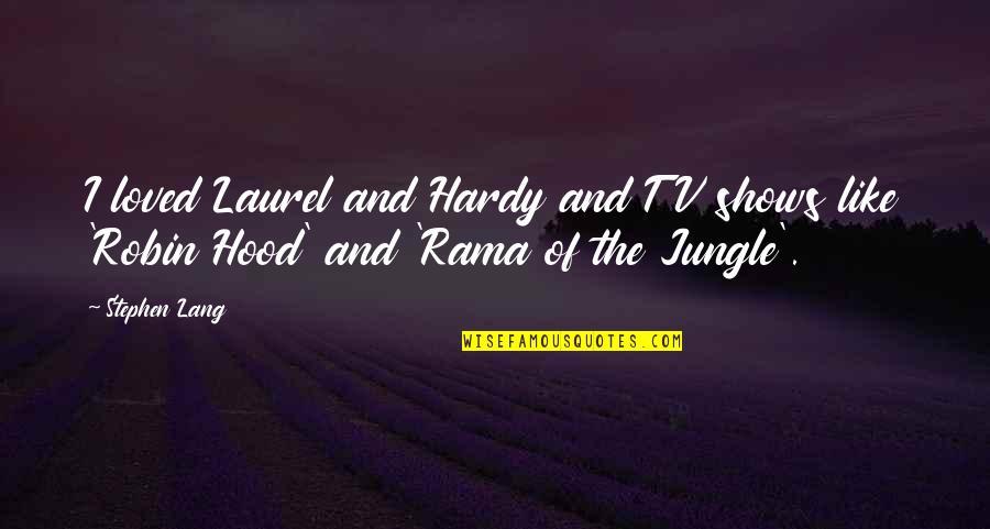 Robin Hood Quotes By Stephen Lang: I loved Laurel and Hardy and TV shows