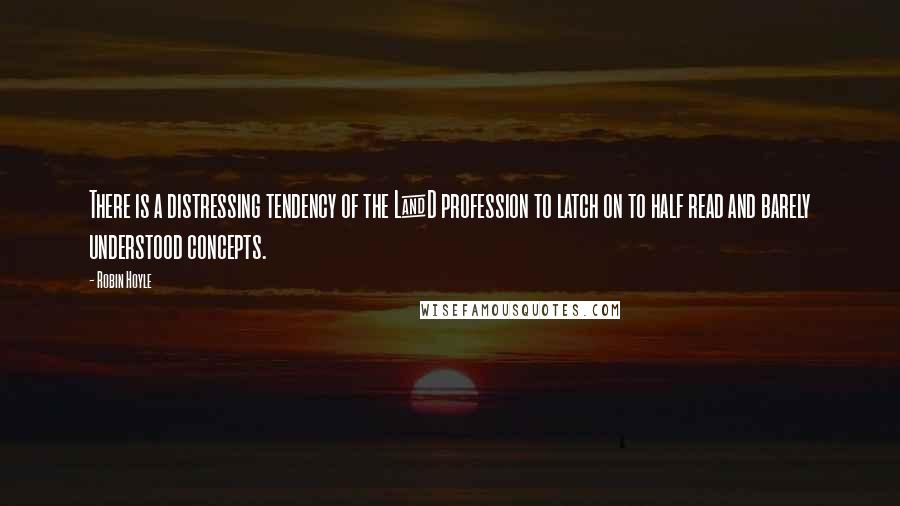 Robin Hoyle quotes: There is a distressing tendency of the L&D profession to latch on to half read and barely understood concepts. Robin Hoyle quotes: There is a distressing tendency of the L&D profession to latch on to half read and barely understood concepts.