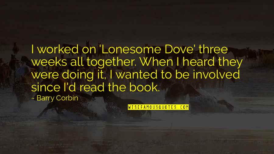 Robin Jackman Quotes By Barry Corbin: I worked on 'Lonesome Dove' three weeks all Robin Jackman Quotes By Barry Corbin: I worked on 'Lonesome Dove' three weeks all