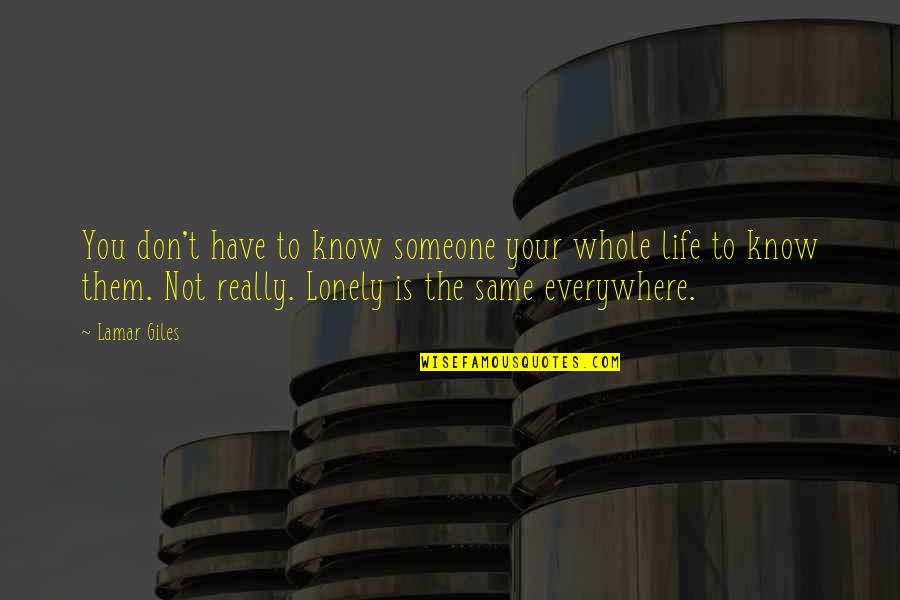 Robin Jackman Quotes By Lamar Giles: You don't have to know someone your whole Robin Jackman Quotes By Lamar Giles: You don't have to know someone your whole