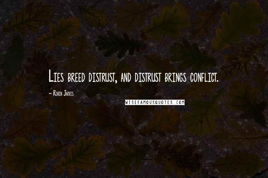 Robin Jarvis quotes: Lies breed distrust, and distrust brings conflict.