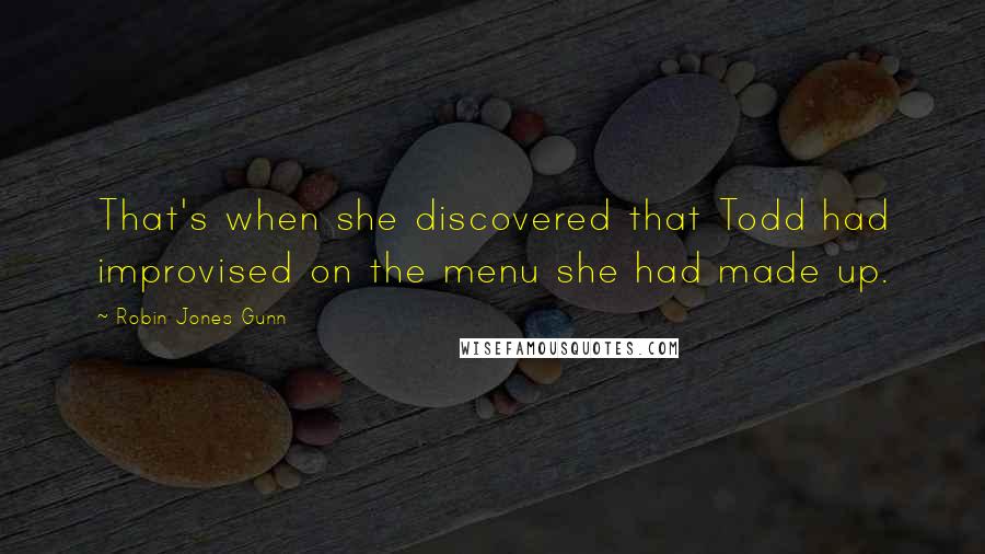 Robin Jones Gunn quotes: That's when she discovered that Todd had improvised on the menu she had made up. Robin Jones Gunn quotes: That's when she discovered that Todd had improvised on the menu she had made up.