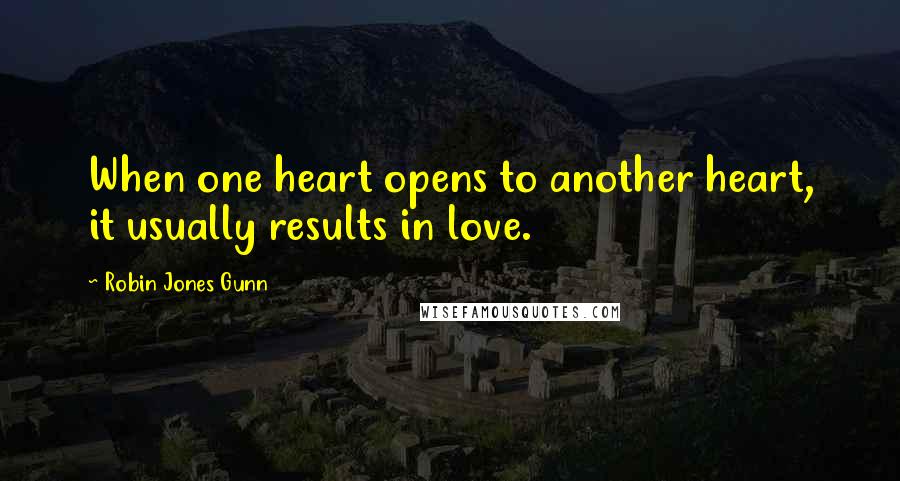 Robin Jones Gunn quotes: When one heart opens to another heart, it usually results in love.