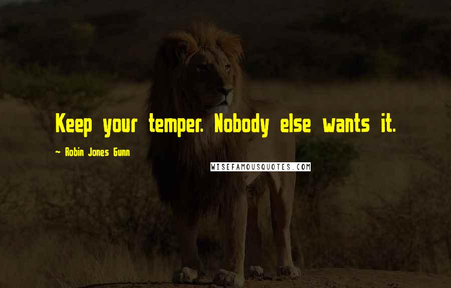 Robin Jones Gunn quotes: Keep your temper. Nobody else wants it. Robin Jones Gunn quotes: Keep your temper. Nobody else wants it.