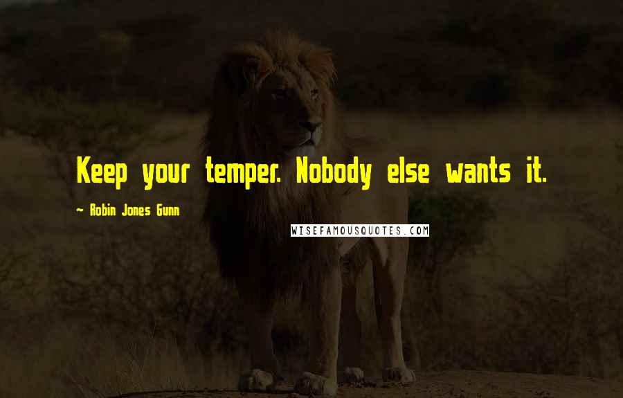 Robin Jones Gunn quotes: Keep your temper. Nobody else wants it.