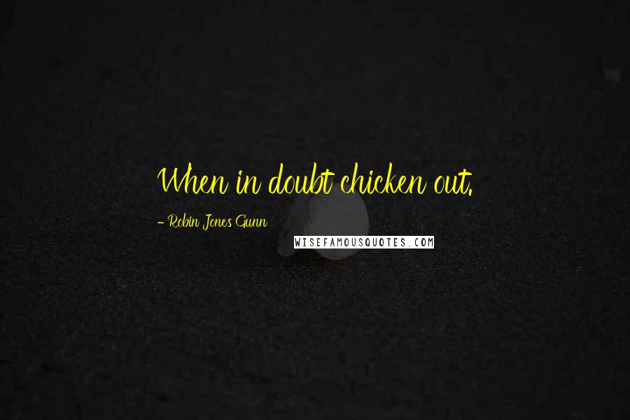 Robin Jones Gunn quotes: When in doubt chicken out.