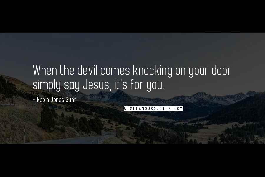 Robin Jones Gunn quotes: When the devil comes knocking on your door simply say Jesus, it's for you. Robin Jones Gunn quotes: When the devil comes knocking on your door simply say Jesus, it's for you.