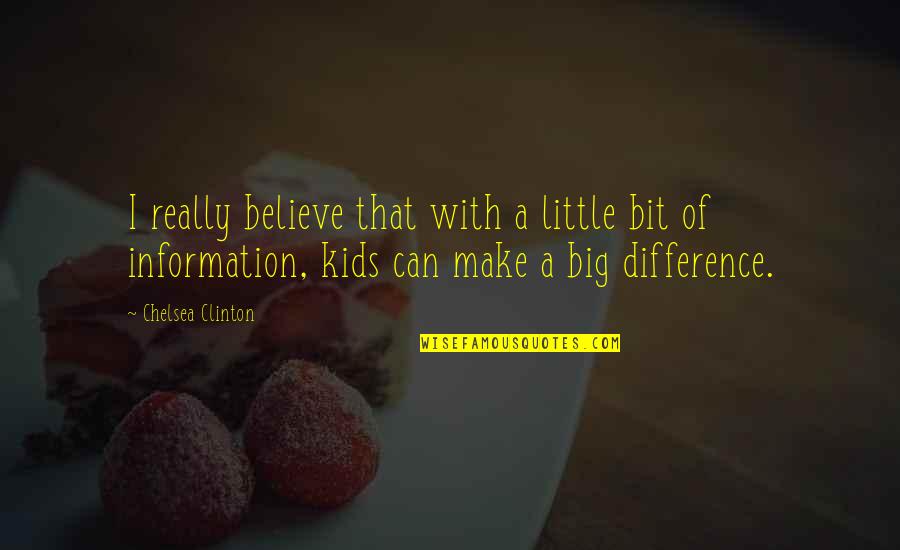 Robin Kelley Quotes By Chelsea Clinton: I really believe that with a little bit Robin Kelley Quotes By Chelsea Clinton: I really believe that with a little bit