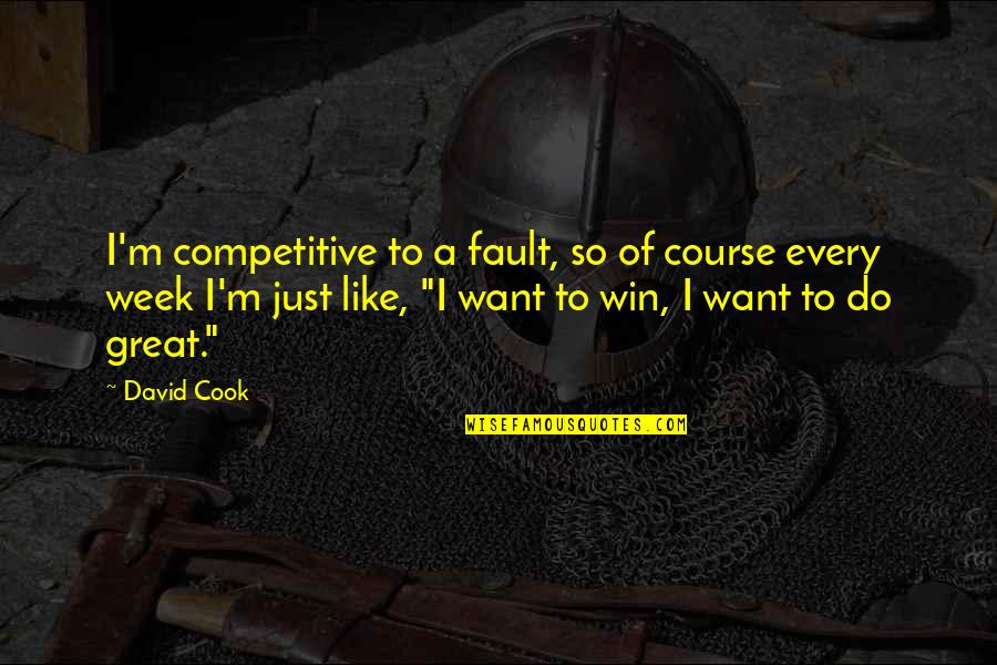 Robin Kelley Quotes By David Cook: I'm competitive to a fault, so of course