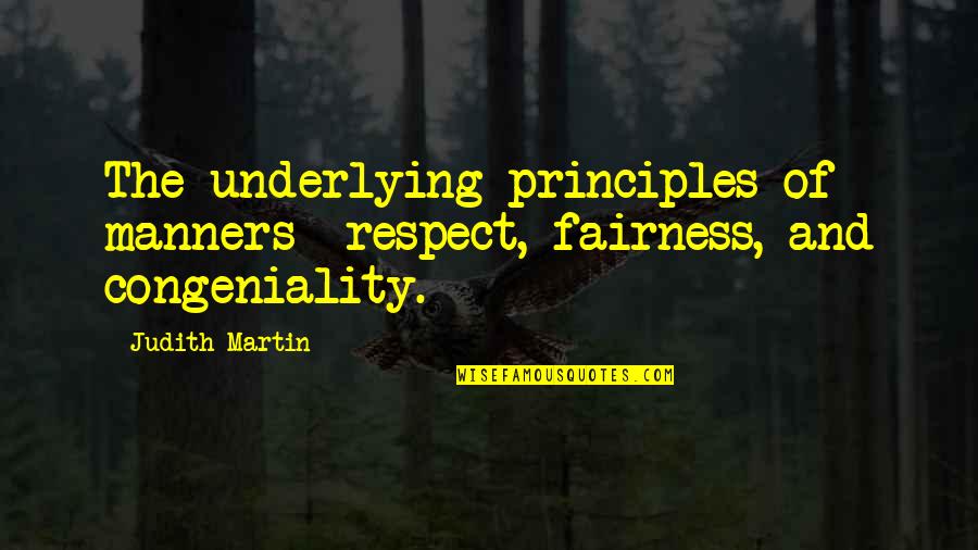 Robin Kimmerer Quotes By Judith Martin: The underlying principles of manners- respect, fairness, and