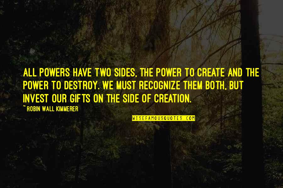 Robin Kimmerer Quotes By Robin Wall Kimmerer: All powers have two sides, the power to