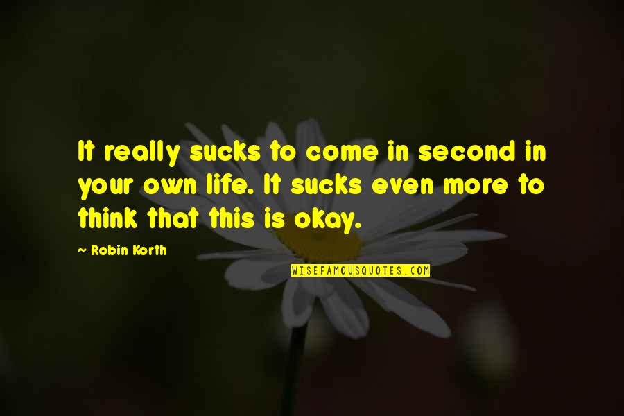 Robin Korth Quotes By Robin Korth: It really sucks to come in second in Robin Korth Quotes By Robin Korth: It really sucks to come in second in