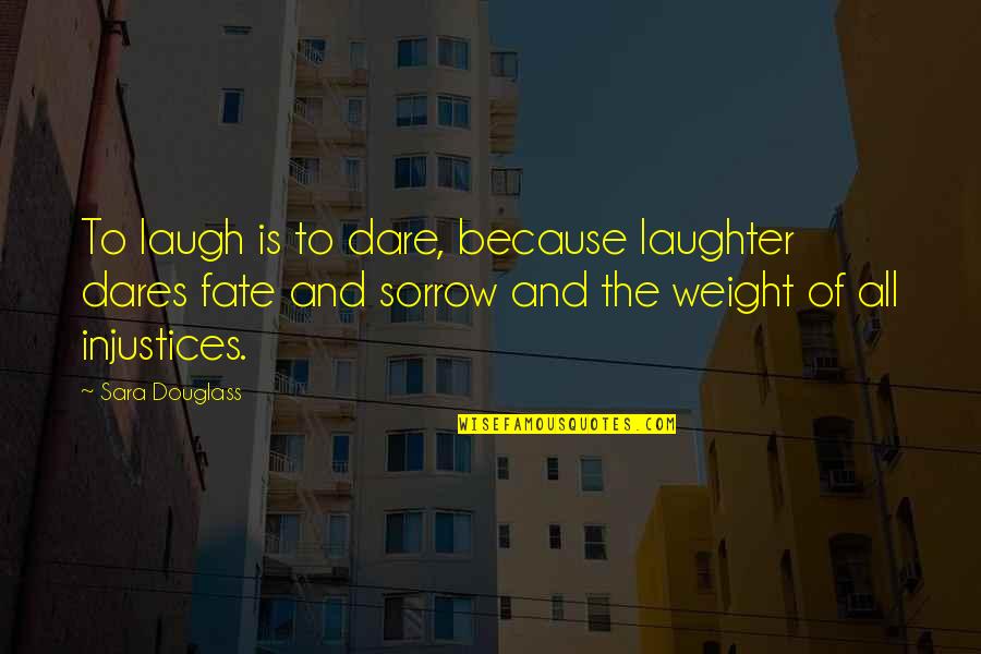 Robin Korth Quotes By Sara Douglass: To laugh is to dare, because laughter dares Robin Korth Quotes By Sara Douglass: To laugh is to dare, because laughter dares
