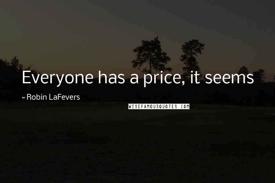 Robin LaFevers quotes: Everyone has a price, it seems