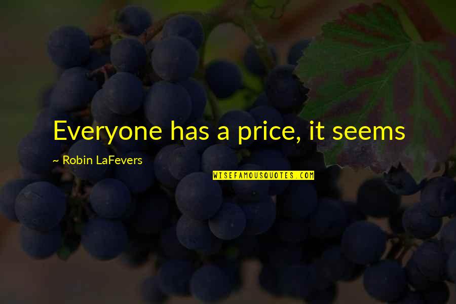 Robin Lafevers Quotes By Robin LaFevers: Everyone has a price, it seems