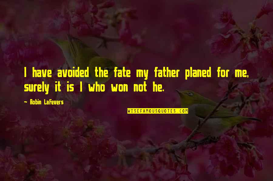 Robin Lafevers Quotes By Robin LaFevers: I have avoided the fate my father planed