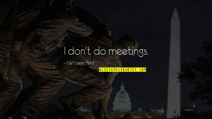 Robin Leach Quotes By Karl Lagerfeld: I don't do meetings.