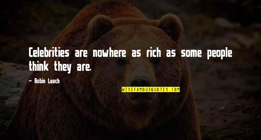 Robin Leach Quotes By Robin Leach: Celebrities are nowhere as rich as some people