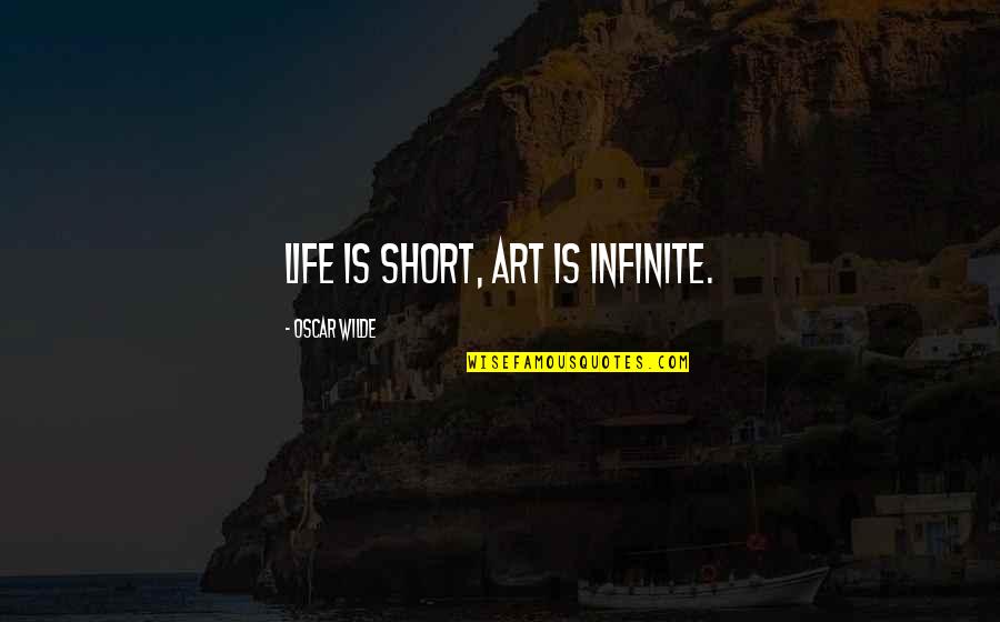 Robin Mcgraw Quotes By Oscar Wilde: Life is short, art is infinite.