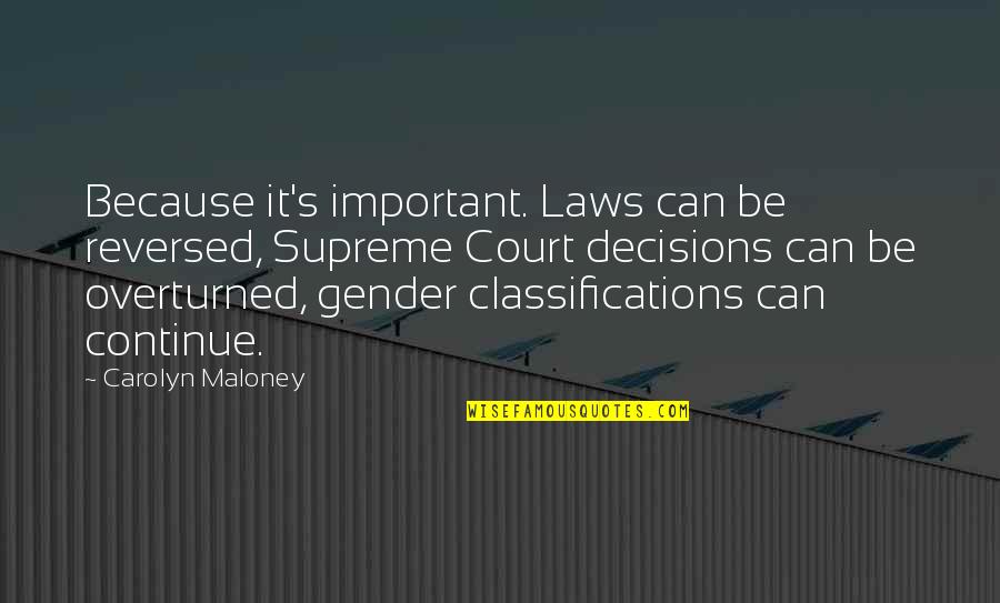 Robin Of Locksley Quotes By Carolyn Maloney: Because it's important. Laws can be reversed, Supreme