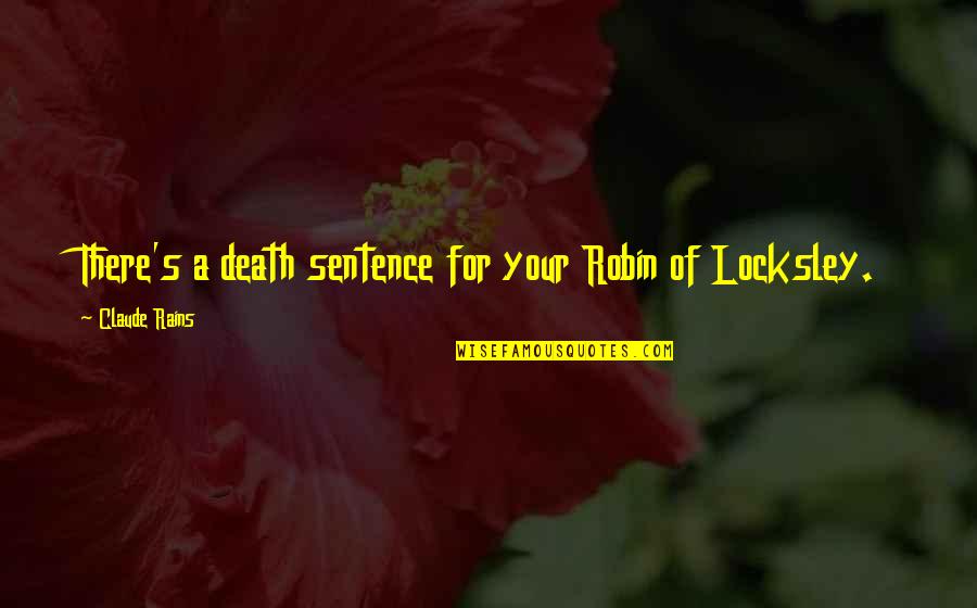Robin Of Locksley Quotes By Claude Rains: There's a death sentence for your Robin of