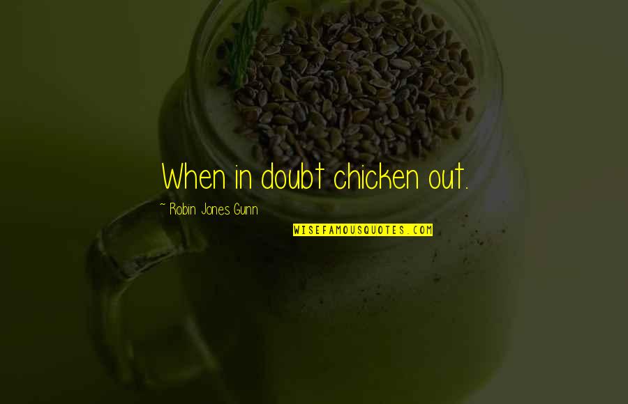 Robin Quotes By Robin Jones Gunn: When in doubt chicken out.