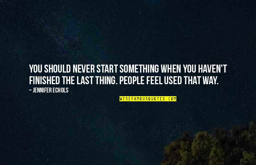Robin Roberts Motivational Quotes By Jennifer Echols: You should never start something when you haven't Robin Roberts Motivational Quotes By Jennifer Echols: You should never start something when you haven't